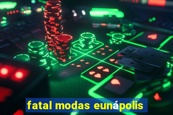 fatal modas eunápolis