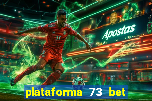 plataforma 73 bet 茅 confi谩vel