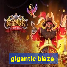 gigantic blaze