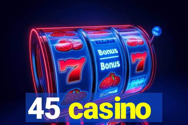 45 casino