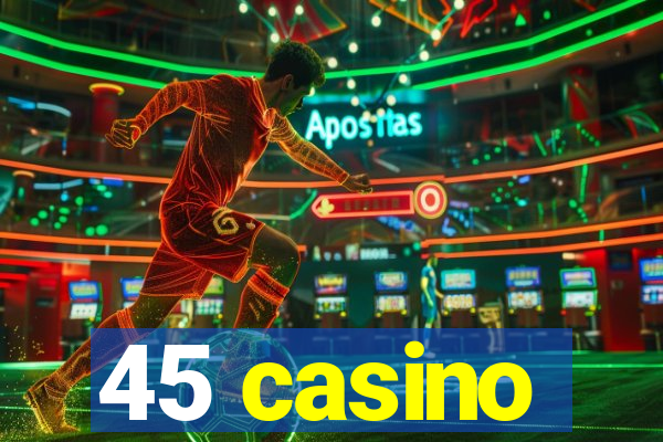 45 casino