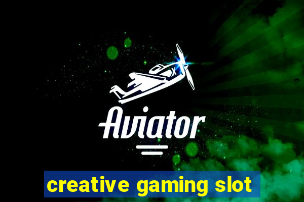 creative gaming slot