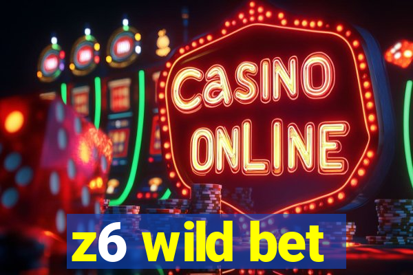 z6 wild bet