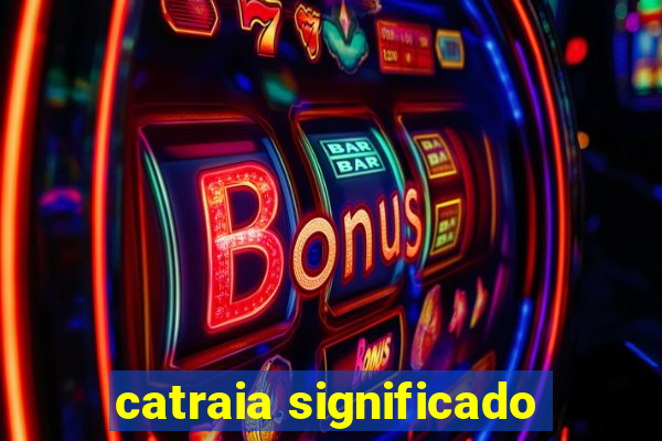 catraia significado