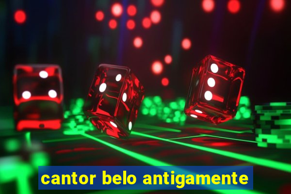 cantor belo antigamente