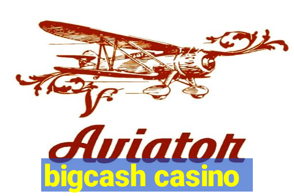 bigcash casino