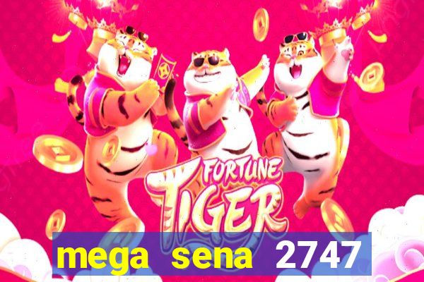 mega sena 2747 giga sena