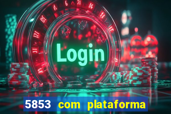 5853 com plataforma de jogos