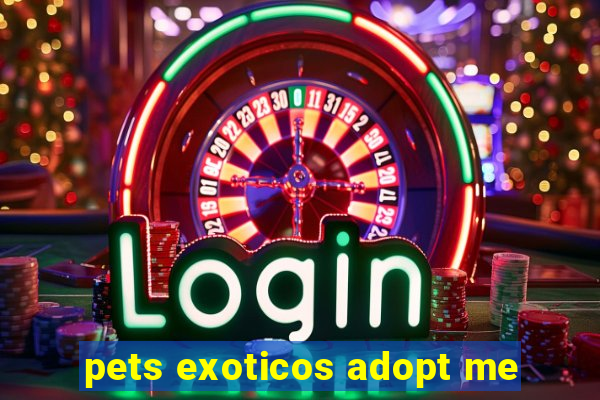 pets exoticos adopt me