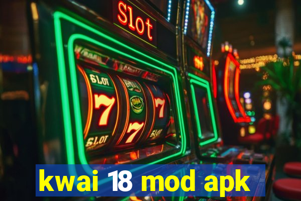 kwai 18 mod apk