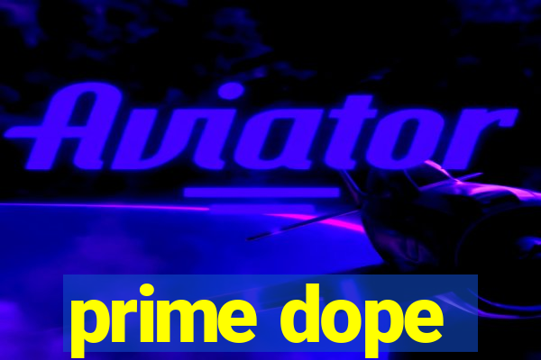 prime dope