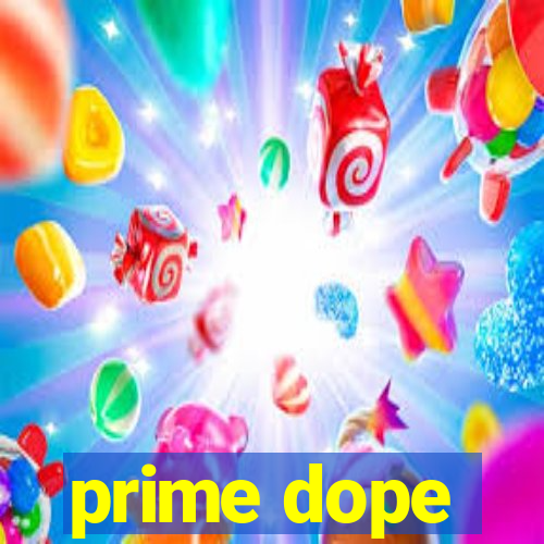 prime dope