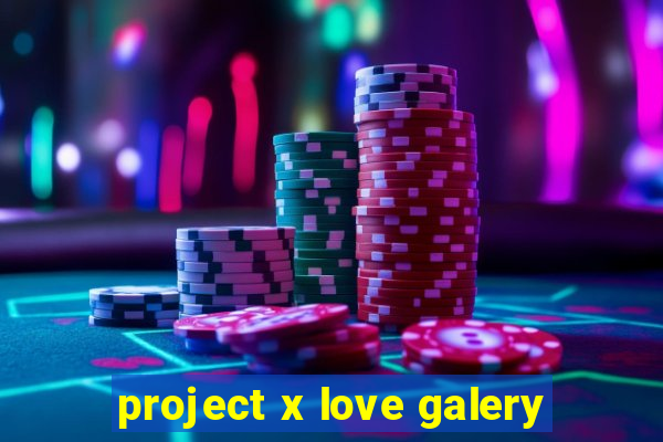 project x love galery