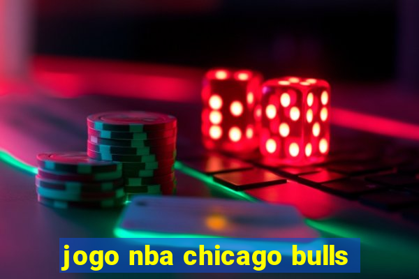 jogo nba chicago bulls