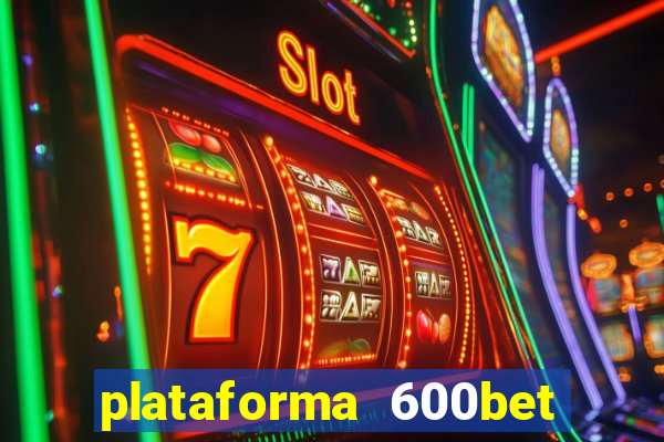 plataforma 600bet 茅 confi谩vel