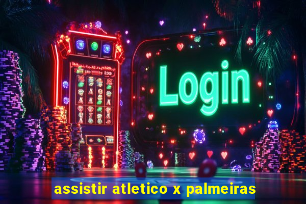 assistir atletico x palmeiras