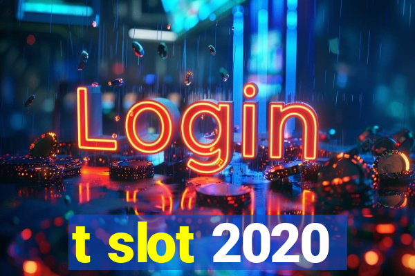 t slot 2020