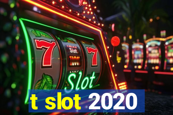 t slot 2020