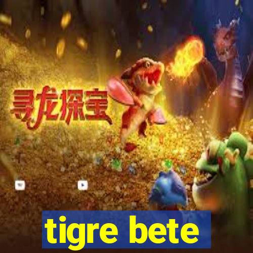 tigre bete