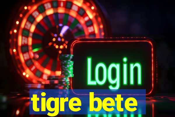 tigre bete