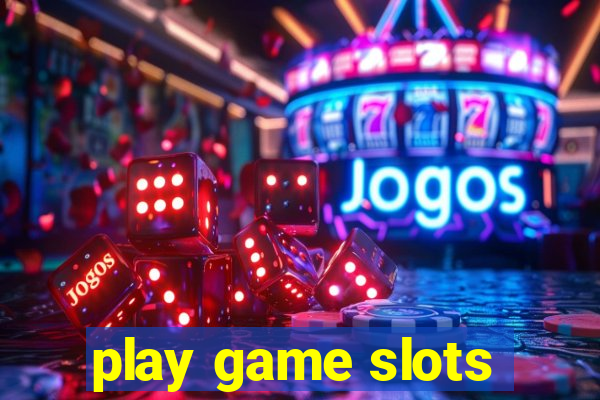 play game slots