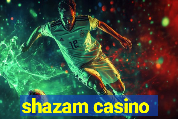 shazam casino