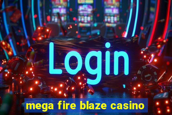 mega fire blaze casino