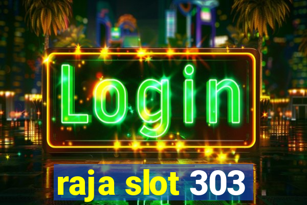 raja slot 303