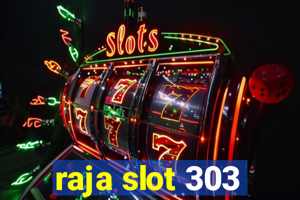 raja slot 303