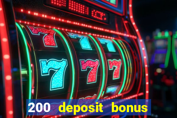 200 deposit bonus online casino