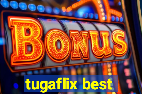 tugaflix best