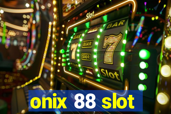 onix 88 slot