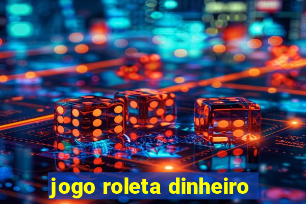 jogo roleta dinheiro