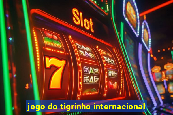 jogo do tigrinho internacional