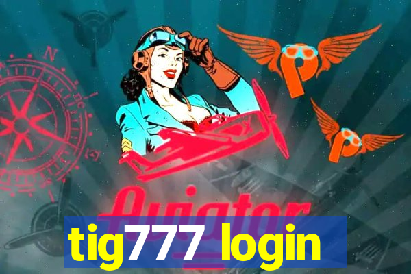 tig777 login