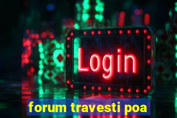 forum travesti poa