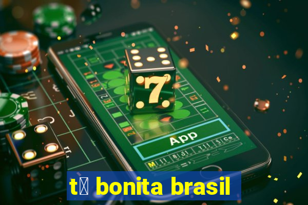 t谩 bonita brasil