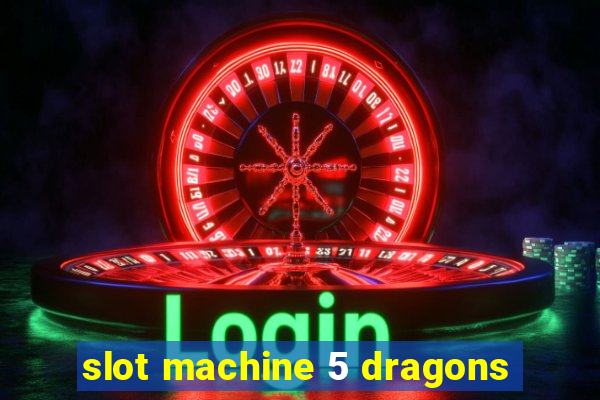 slot machine 5 dragons