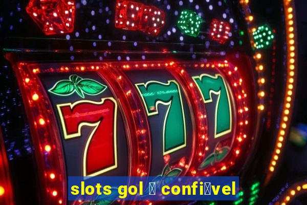 slots gol 茅 confi谩vel