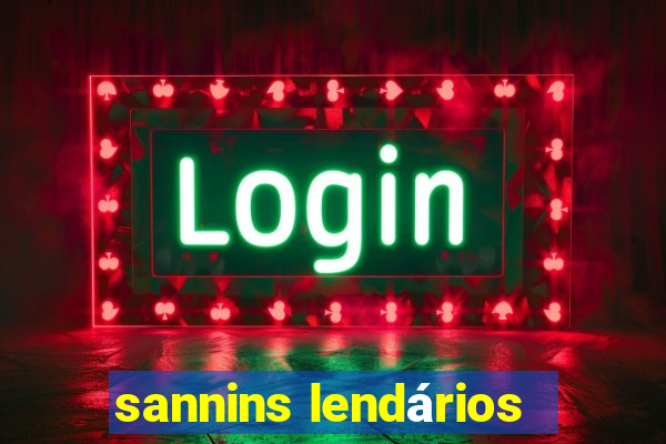 sannins lendários