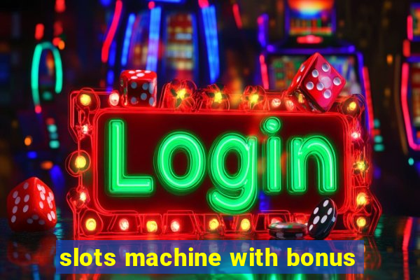 slots machine with bonus