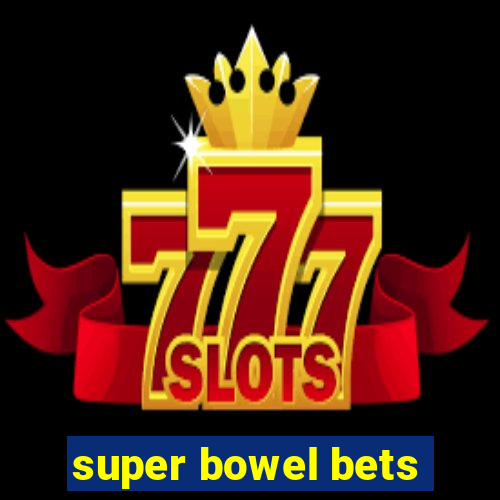 super bowel bets