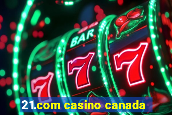 21.com casino canada