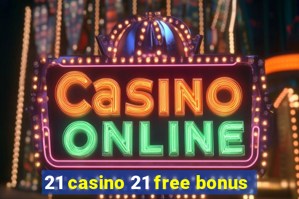 21 casino 21 free bonus