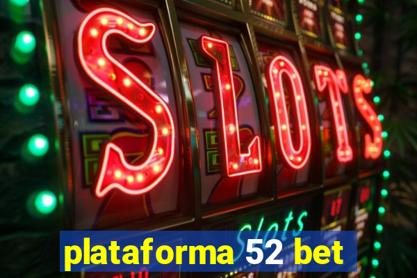 plataforma 52 bet