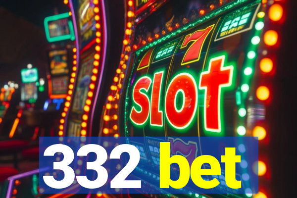 332 bet