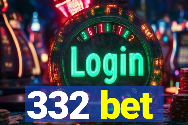 332 bet