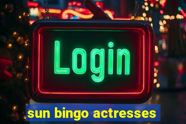 sun bingo actresses