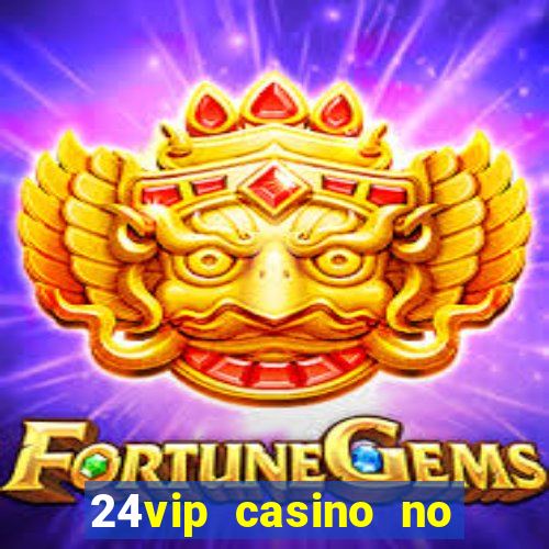 24vip casino no deposit code