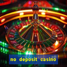 no deposit casino bonuses codes